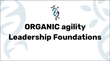 ORGANIC agility Leadership Foundations